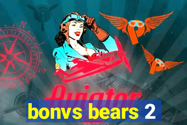 bonvs bears 2